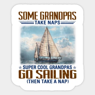 Some Grandpas Take Naps Super Cool Grandpas Go Sailing Sticker